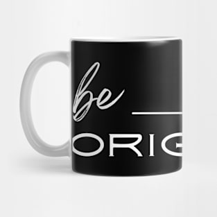 Be Original Mug